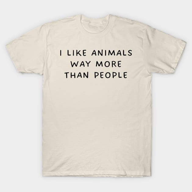 I Like Animals Way More Than People T-Shirt by TIHONA